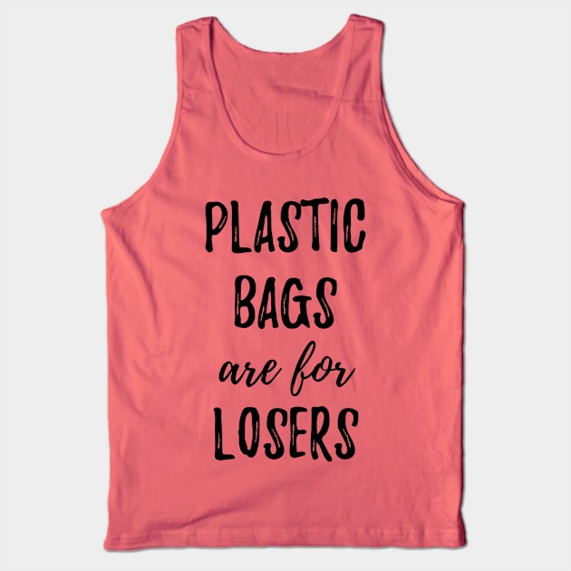 Plastic Bags Are For Losers Tank Top by BANWA